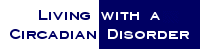 Living with a Circadian Disorder